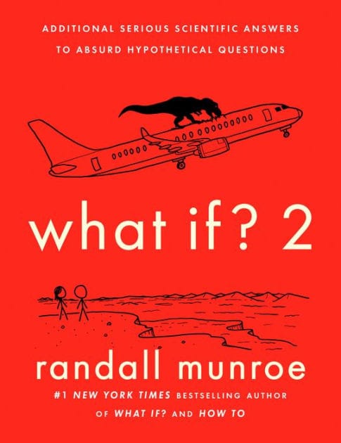 What If? 2: Additional Serious Scientific Answers to Absurd Hypothetical Questions