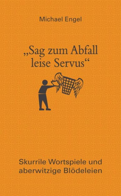 "Sag zum Abfall leise Servus": Skurrile Wortspiele und aberwitzige Blödeleien