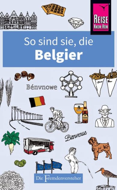 So sind sie, die Belgier: Die Fremdenversteher von Reise Know-How