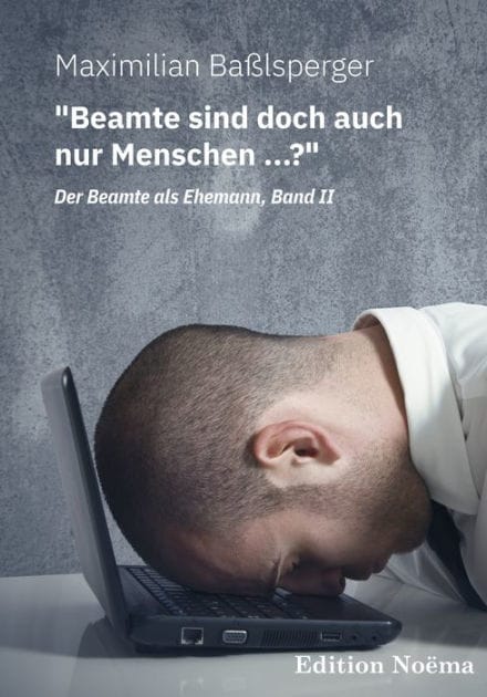 "Beamte sind doch auch nur Menschen ...?"Der Beamte als Ehemann, Band II: Neue Kuriositäten und Wahrheiten über unsere Staatsdiener