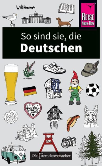 So sind sie, die Deutschen: Die Fremdenversteher von Reise Know-How