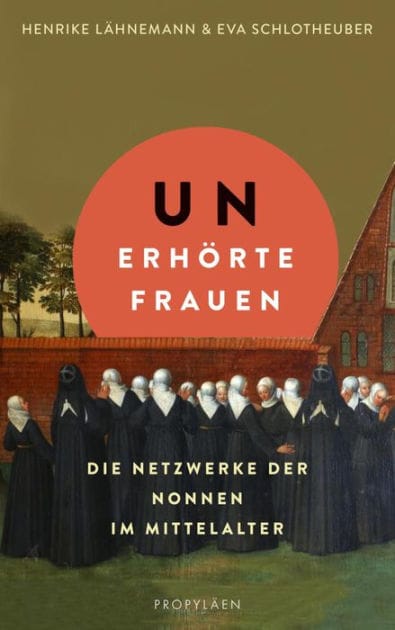 Unerhörte Frauen: Die Netzwerke der Nonnen im Mittelalter Ein faszinierender Einblick in das Leben im Frauenkloster