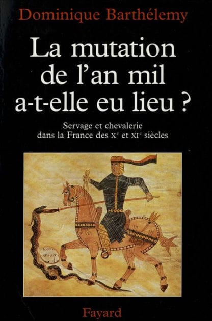 La Mutation de l'an mil a-t-elle eu lieu ?: Servage et chevalerie dans la France des Xe et XIe siècles