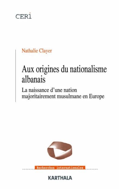 Aux origines du nationalisme albanais: La naissance d'une nation majoritairement musulmane en Europe