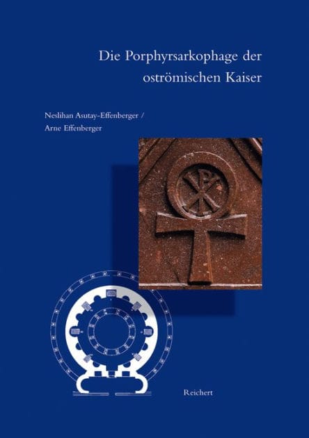 Die Porphyrsarkophage der ostromischen Kaiser: 'Versuch einer Bestandserfassung, Zeitbestimmung und Zuordnung'