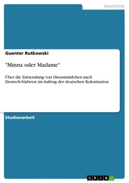 'Minna oder Madame': Über die Entsendung von Dienstmädchen nach Deutsch-Südwest im Auftrag der deutschen Kolonisation