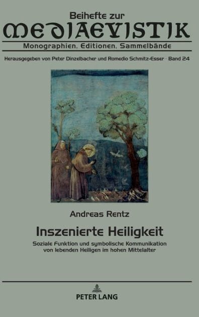 Inszenierte Heiligkeit: Soziale Funktion und symbolische Kommunikation von lebenden Heiligen im hohen Mittelalter