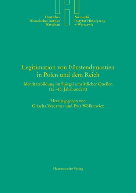 Legitimation von Furstendynastien in Polen und dem Reich: Identitatsbildung im Spiegel schriftlicher Quellen (12.-15. Jahrhundert)