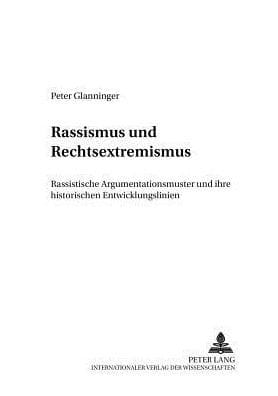 Rassismus und Rechtsextremismus: Rassistische Argumentationsmuster und ihre historischen Entwicklungslinien