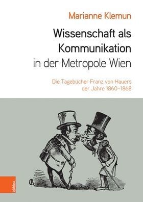 Wissenschaft als Kommunikation in der Metropole Wien: Die Tagebucher Franz von Hauers der Jahre 1860-1868