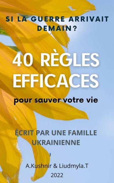 SI LA Guerre Arrivait Demain ? 40 RÈGLES EFFICACES POUR SAUVER VOTRE VIE: Écrit par une famille ukrainienne