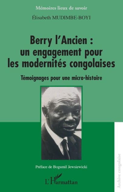 Berry l'Ancien : un engagement pour les modernités congolaises: Témoignages pour une micro-histoire