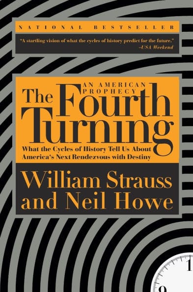 The Fourth Turning: What the Cycles of History Tell Us About America's Next Rendezvous with Destiny