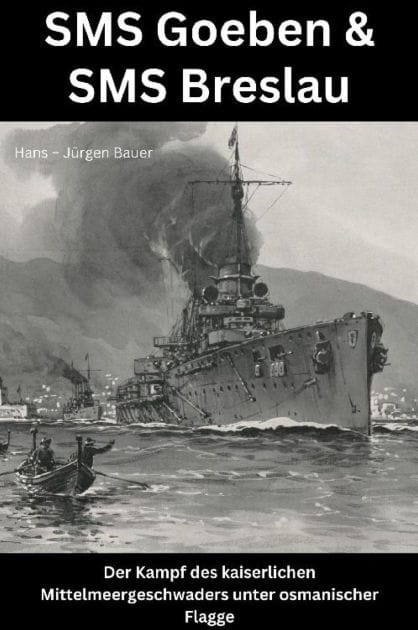 SMS Goeben & SMS Breslau: Der Kampf des kaiserlichen Mittelmeergeschwaders unter osmanischer Flagge