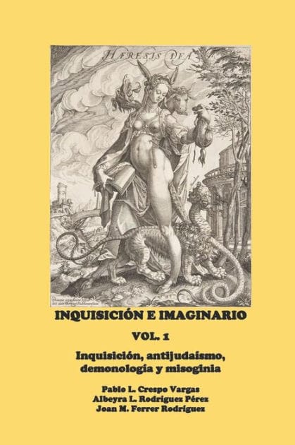 Inquisiciï¿½n e Imaginario, Vol. 1: Inquisiciï¿½n, antijudaï¿½smo, demonologï¿½a y misoginia