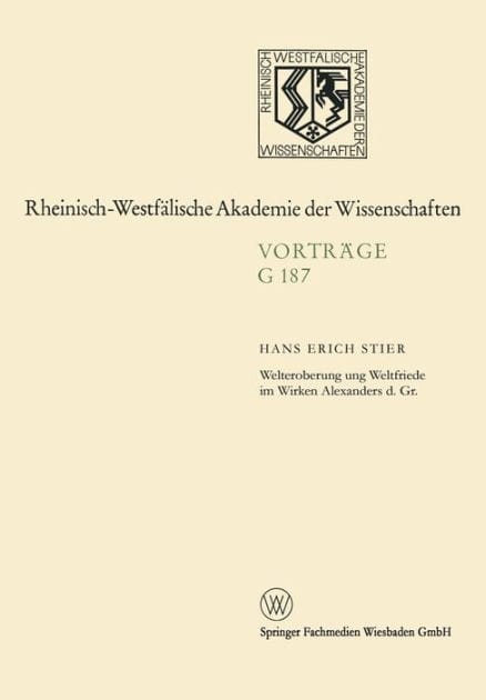 Welteroberung und Weltfriede im Wirken Alexanders d. Gr.