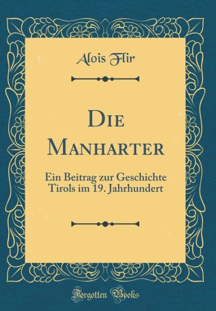 Die Manharter: Ein Beitrag zur Geschichte Tirols im 19. Jahrhundert (Classic Reprint)