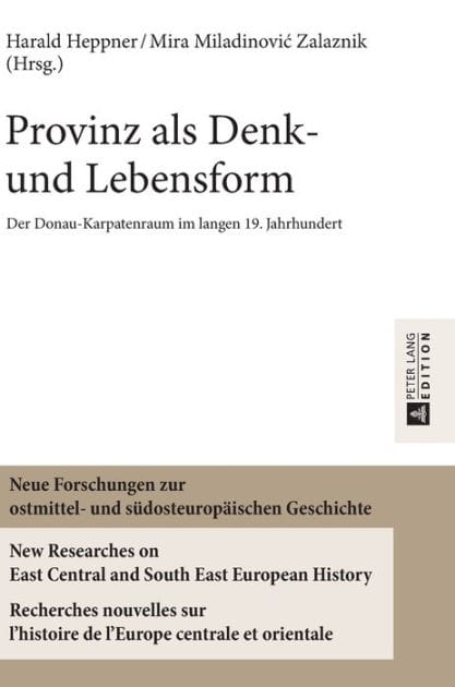 Provinz als Denk- und Lebensform: Der Donau-Karpatenraum im langen 19. Jahrhundert