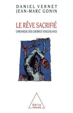 Dream Sacrificed: A Chronicle of the Yugoslav Wars / Le Rï¿½ve sacrifiï¿½ Chronique des guerres yougoslaves