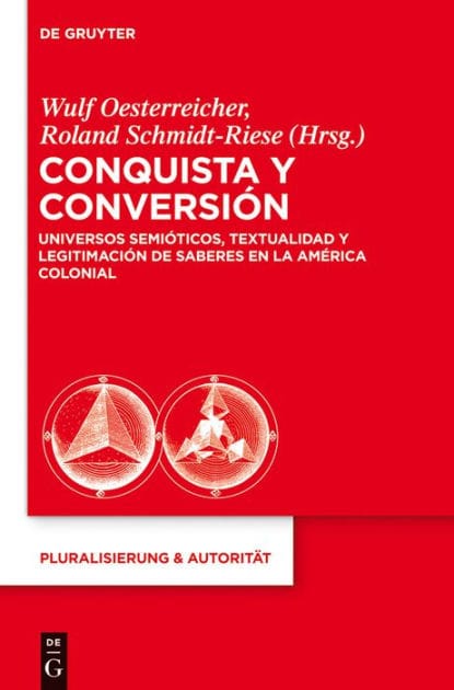 Conquista y Conversión: Universos semióticos, textualidad y legitimación de saberes en la América colonial