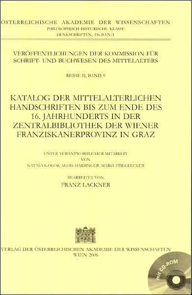 Katalog der mittelalterlichen Handschriften bis zum Ende des 16. Jahrhunderts in der Zentralbibliothek der Wiener Franziskanerprovinz in Graz