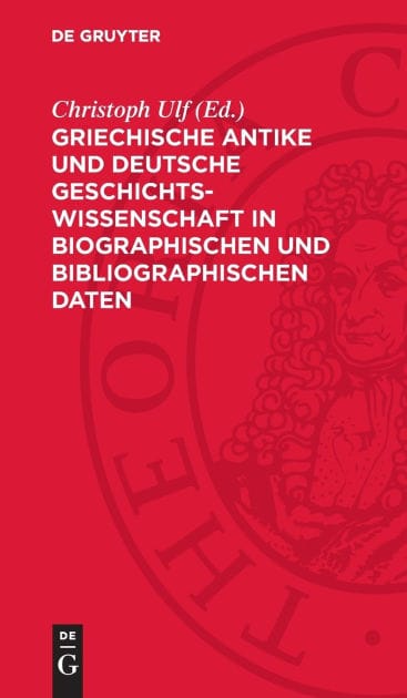 Griechische Antike und deutsche Geschichtswissenschaft in biographischen und bibliographischen Daten: Von der französischen Revolution 1789 bis zum 2. deutschen Kaiserreich 1871