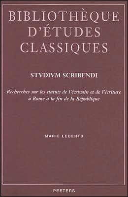 Studium scribendi: Recherches sur les statuts de l'ecrivain et de l'ecriture a Rome a la fin de la Republique