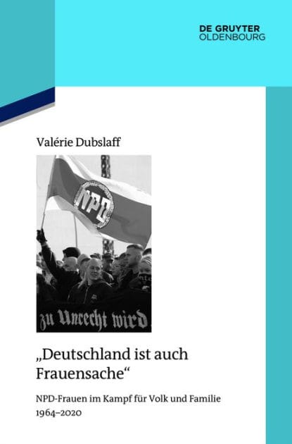"Deutschland ist auch Frauensache": NPD-Frauen im Kampf für Volk und Familie 1964-2020