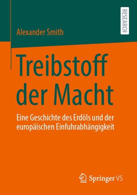 Treibstoff der Macht: Eine Geschichte des Erdï¿½ls und der europï¿½ischen Einfuhrabhï¿½ngigkeit