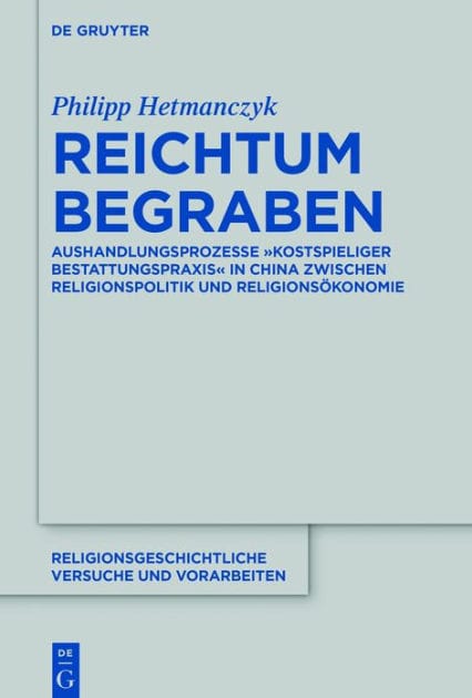 Reichtum begraben: Aushandlungsprozesse "kostspieliger Bestattungspraxis" in China zwischen Religionspolitik und Religionsökonomie