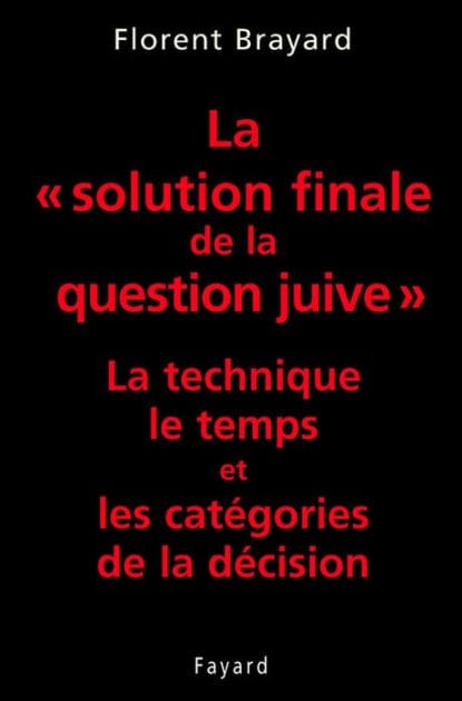 La «solution finale de la question juive»: La technique, le temps et les catégories de la décision