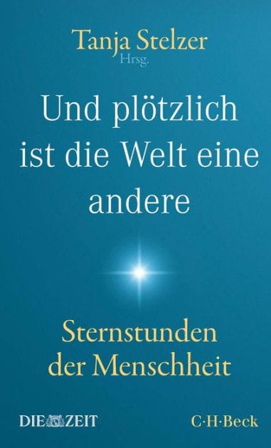 Und plötzlich ist die Welt eine andere: Sternstunden der Menschheit
