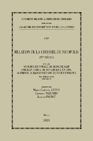 Relation de la Croisade de Nicopolis (XVe siecle): Suivi du Memoire du voyage de Hongrie fait par Jean Comte de Nevers en l'an 1396, sa prison, sa rancon et son retour en France par Prosper Bauyn (XVIIe siecle)