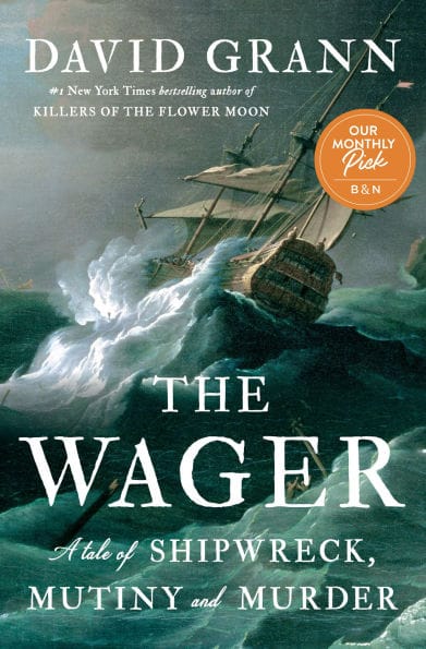 The Wager: A Tale of Shipwreck, Mutiny and Murder (2023 B&N Author of the Year)