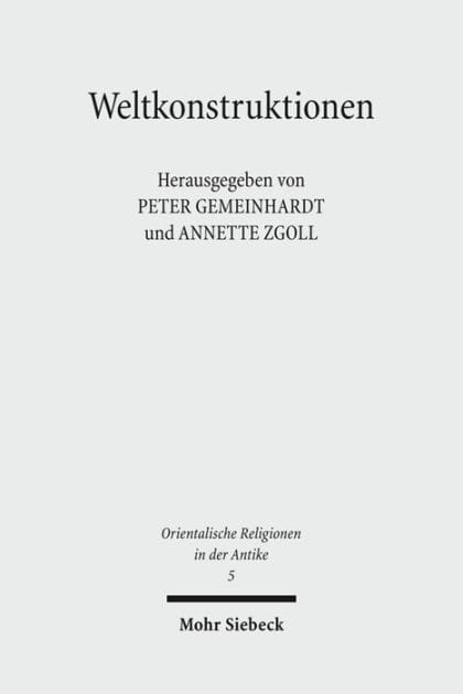 Weltkonstruktionen: Religiose Weltdeutung zwischen Chaos und Kosmos vom Alten Orient bis zum Islam