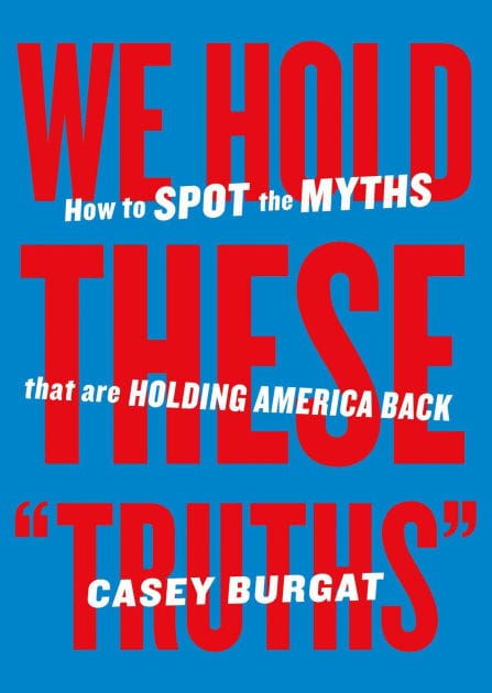 We Hold These "Truths": How to Spot the Myths that are Holding America Back