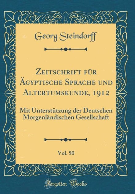 Zeitschrift für Ägyptische Sprache und Altertumskunde, 1912, Vol. 50: Mit Unterstützung der Deutschen Morgenländischen Gesellschaft (Classic Reprint)