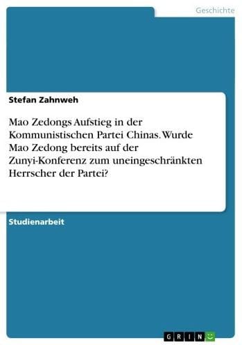 Mao Zedongs Aufstieg in der Kommunistischen Partei Chinas. Wurde Mao Zedong bereits auf der Zunyi-Konferenz zum uneingeschränkten Herrscher der Partei?