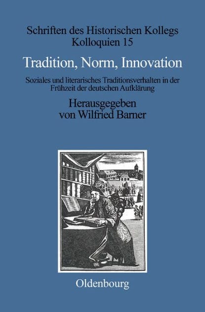 Tradition, Norm, Innovation: Soziales und literarisches Traditionsverhalten in der Fr hzeit der deutschen Aufkl rung