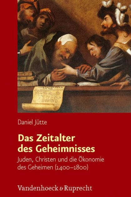 Das Zeitalter des Geheimnisses: Juden, Christen und die Okonomie des Geheimen (1400-1800)