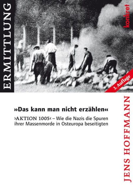 'Das kann man nicht erzählen': 'Aktion 1005' - Wie die Nazis die Spuren ihrer Massenmorde in Osteuropa beseitigten