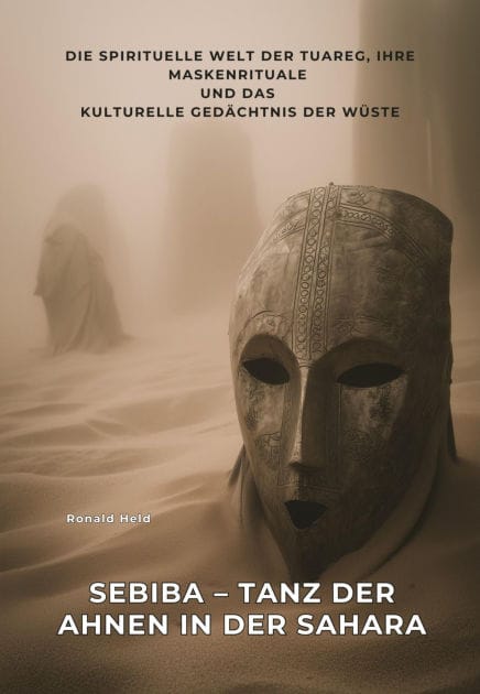 Sebiba - Tanz der Ahnen in der Sahara: Die spirituelle Welt der Tuareg, ihre Maskenrituale und das kulturelle Gedächtnis der Wüste
