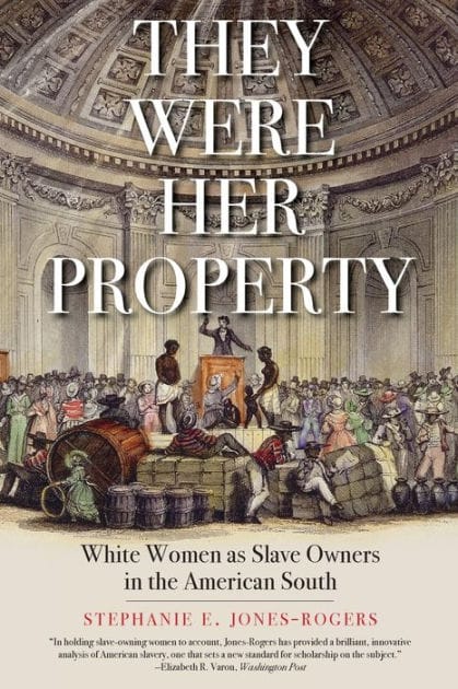 They Were Her Property: White Women as Slave Owners in the American South (LA Times Book Prize Winner)