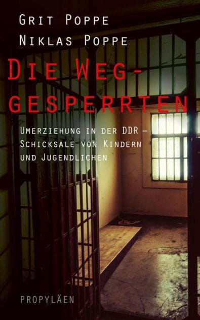 Die Weggesperrten: Umerziehung in der DDR - Schicksale von Kindern und Jugendlichen
