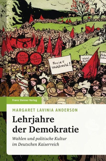 Lehrjahre der Demokratie: Wahlen und politische Kultur im Deutschen Kaiserreich