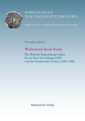 Widerstand durch Recht: Der Weg der Regensburger Juden bis zu ihrer Vertreibung (1519) und der Innsbrucker Prozess (1516-1522)