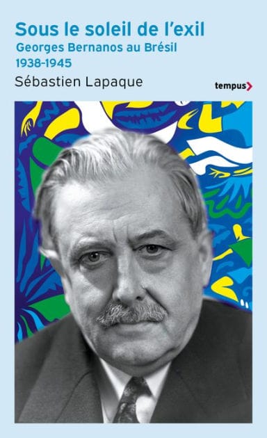Sous le soleil de l'exil - Georges Bernanos au Brésil 1938-1945