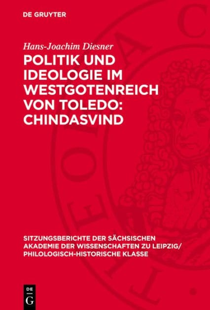 Politik und Ideologie im Westgotenreich von Toledo: Chindasvind