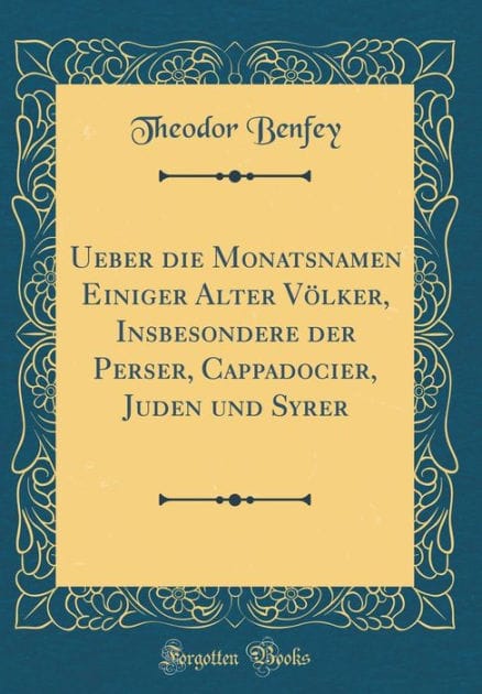 Ueber Die Monatsnamen Einiger Alter Vï¿½lker, Insbesondere Der Perser, Cappadocier, Juden Und Syrer (Classic Reprint)