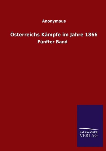 ï¿½sterreichs Kï¿½mpfe im Jahre 1866: Fï¿½nfter Band